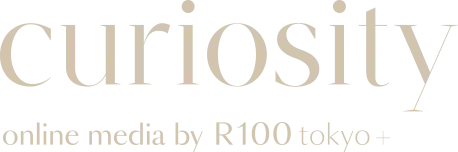 curiosity - online media by R100 tokyo+